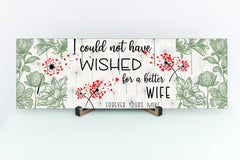 Wishes for Wife Sign, I could not wish for a better wife sign with personalization