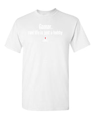 Gamer: Real Life is Just a Hobby Gamer Video Gamer Fun T-Shirt Gift For Him Gamer gift gift for her gift under 25 funny Video game shirt