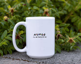Friends themed Mug, NURSE- I'll be there for you! Friends TV show quote. Funny Friends TV show gift Mug, Gift for Nurse Personalized