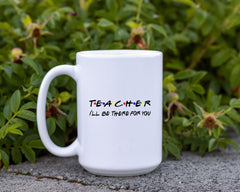 Friends themed Mug, TEACHER- I'll be there for you! Friends TV show quote. Funny Friends TV show gift Mug, Gift for Teacher, Personalized