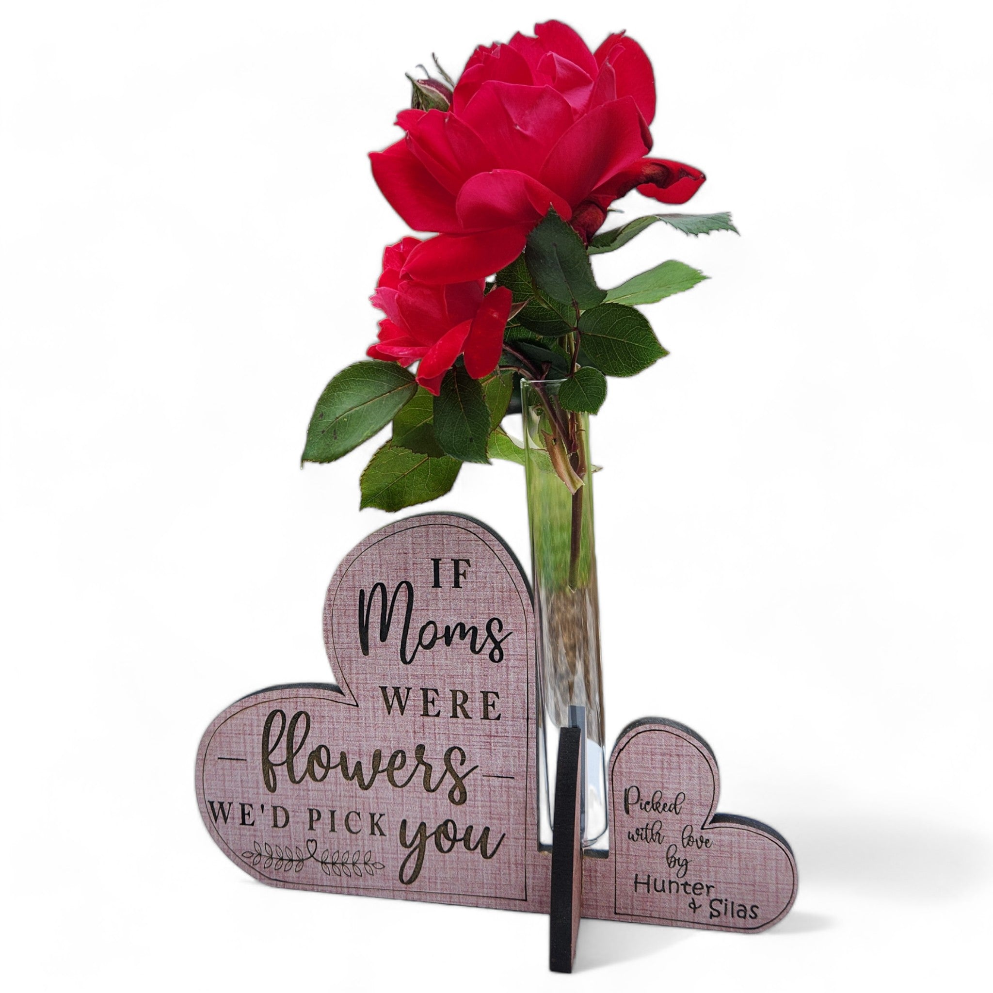 Mothers Day Bud Vase, Heart Bud Vase, If Moms were Flowers I'd pick you Quote personalized with names