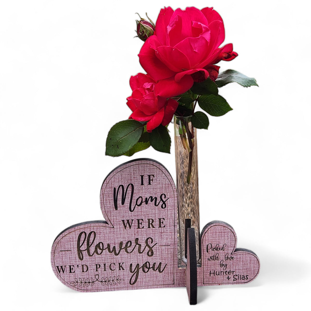 Mothers Day Bud Vase, Heart Bud Vase, If Moms were Flowers I'd pick you Quote personalized with names