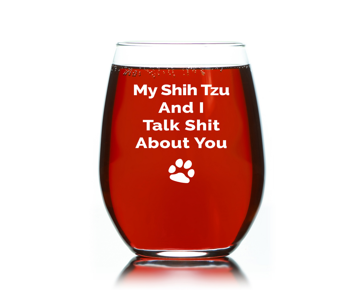 Wine Gift Shih Tzu Lover,My Shih Tzu and I talk shit about you funny wine glass Stemless 15 oz