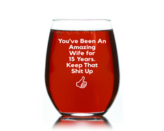 Wine Gift for Wife, Amazing Wife for 15 years keep that shit up funny Stemless wine glass 15 oz. Funny Christmas Gift or anniversary gift for wife