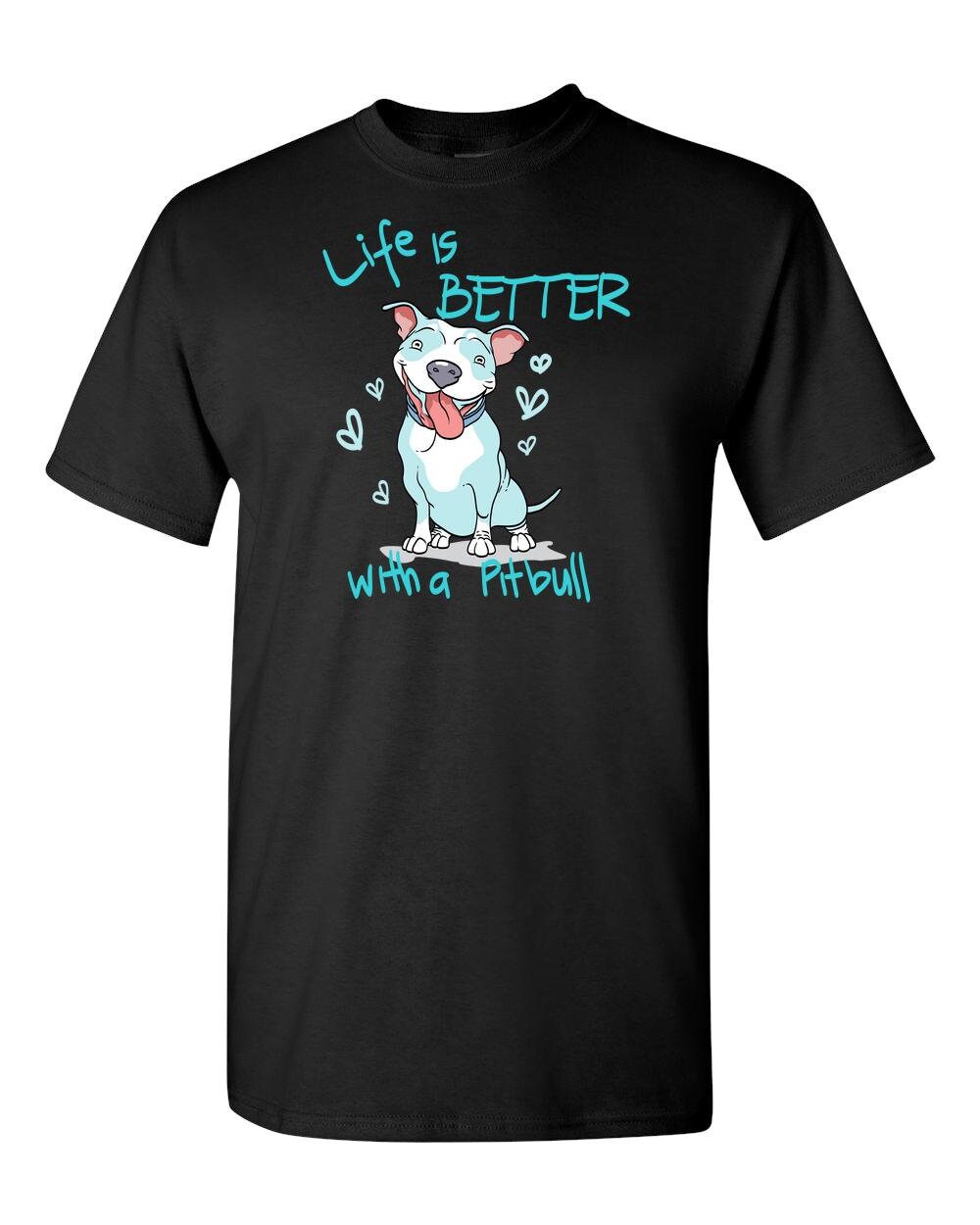 Pitbull Love Shirt Life Is Better With a PitBull Dog Mom Gift Dog Mom T Shirt Pitbull Apparel Dog Lover Pitbulls