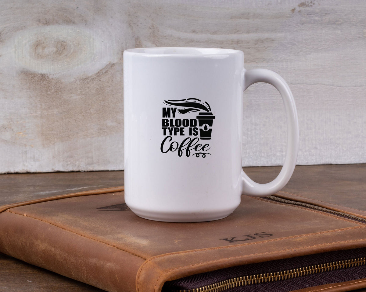 My Blood Type Is Coffee!  Coffee Lovers Mug, large 15 oz, I love Coffee, Mug for coworker, Funny Mug, Coffee Addict Gift, Personalize, gift