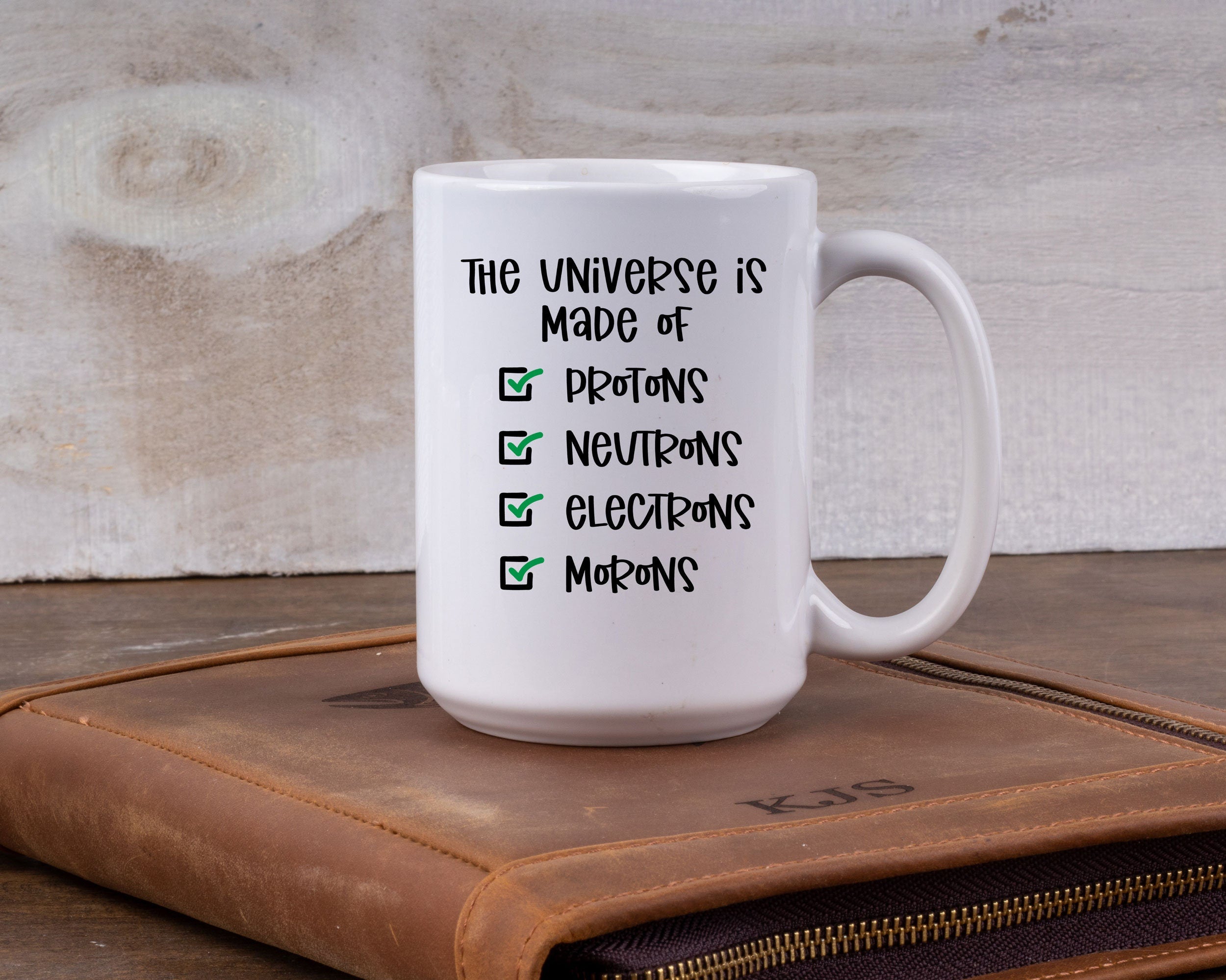 The World is made of Protons, Neurons, Electrons, and Morons!  Funny Nerd sarcasm coffee mug, Funny Science Mug, Nerdy Geeky Funny mug gift