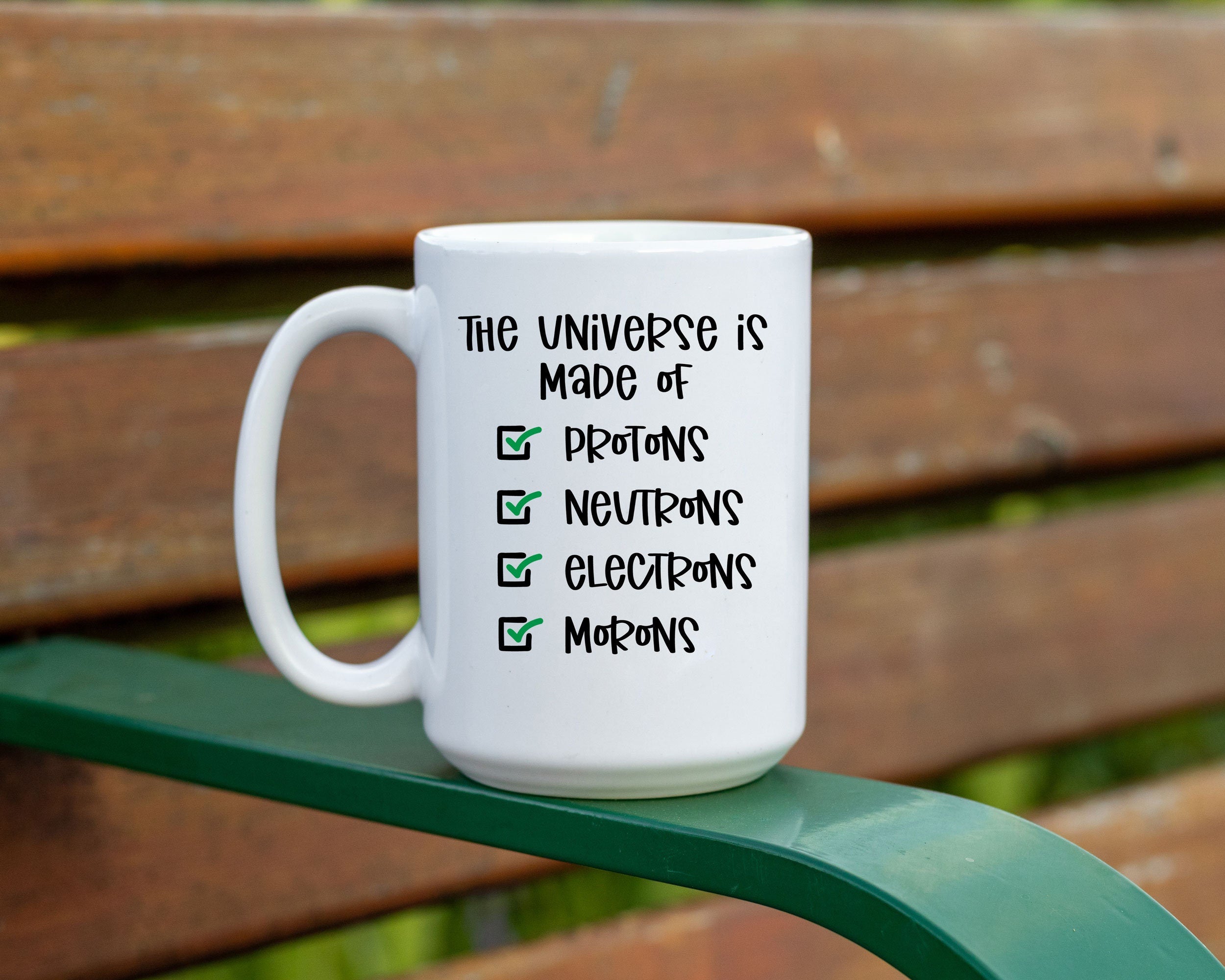 The World is made of Protons, Neurons, Electrons, and Morons!  Funny Nerd sarcasm coffee mug, Funny Science Mug, Nerdy Geeky Funny mug gift