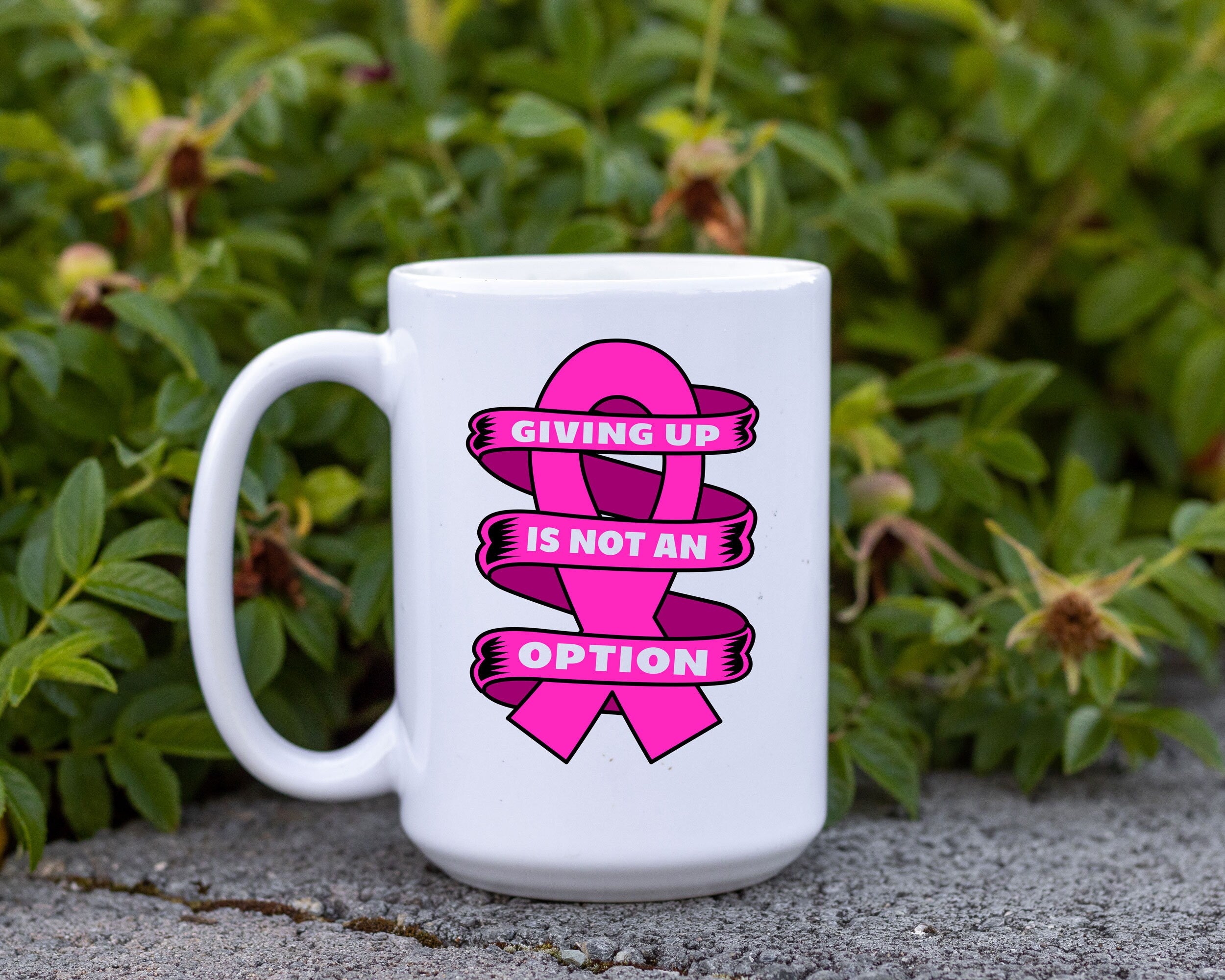 Cancer Awareness Mug 11 or 15 oz, Giving up is not an option quote, Breast cancer month, Cancer support gift, Wear pink in october