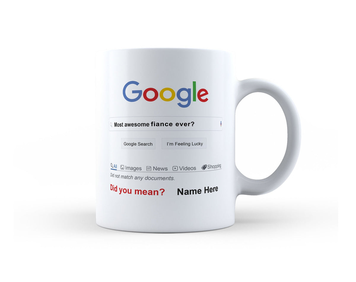 Funny Valentine Mug, Google Fiancé Mug for valentine gift, anniversary gift